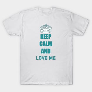 Keep calm and love me T-Shirt